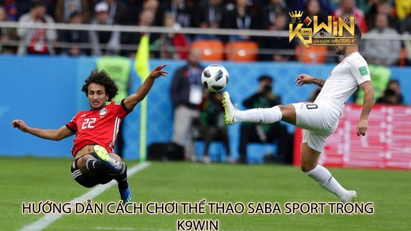 Hướng dẫn cách chơi Thể thao Saba Sport trong k9win